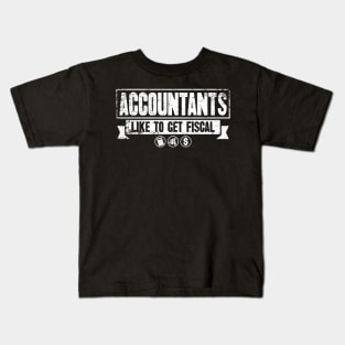 Accountants like to get fiscal Kids T-Shirt